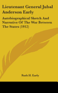 Lieutenant General Jubal Anderson Early: Autobiographical Sketch And Narrative Of The War Between The States (1912)