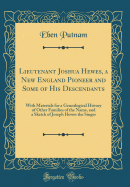 Lieutenant Joshua Hewes, a New England Pioneer and Some of His Descendants: With Materials for a Genealogical History of Other Families of the Name, and a Sketch of Joseph Hewes the Singer (Classic Reprint)