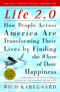 Life 2.0: How People Across America Are Transforming Their Lives by Finding the Where of Their Happiness - Karlgaard, Rich