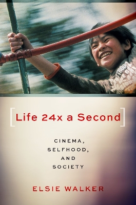 Life 24x a Second: Cinema, Selfhood, and Society - Walker, Elsie