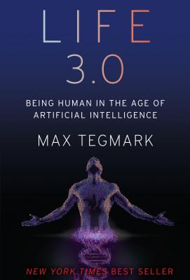 Life 3.0: Being Human in the Age of Artificial Intelligence - Tegmark, Max