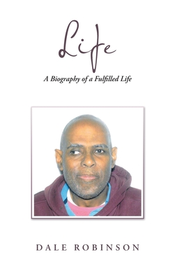 Life: A Biography of a Fulfilled Life - Robinson, Dale