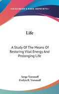 Life: A Study Of The Means Of Restoring Vital Energy And Prolonging Life
