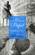 Life According to Perfect: The Greatest Story Never Imagined