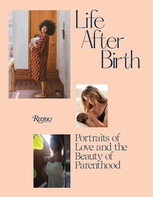Life After Birth: Portraits of Love and the Beauty of Parenthood - Griffiths, Joanna (Introduction by), and Kirke-Badgley, Domino (Introduction by), and Graham, Ashley (Foreword by)