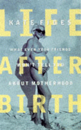 Life After Birth - Figes, Kate