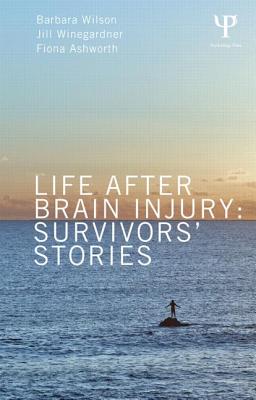 Life After Brain Injury: Survivors' Stories - Wilson, Barbara A., and Winegardner, Jill, and Ashworth, Fiona