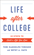 Life after College: Ten Steps to Build a Life You Love