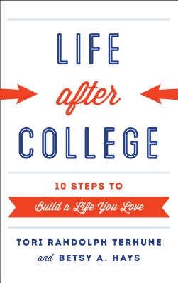 Life After College: Ten Steps to Build a Life You Love - Terhune, Tori Randolph, and Hays, Betsy A