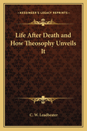 Life After Death and How Theosophy Unveils it