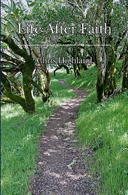 Life After Faith: Radical Paths to a Reasonable Spirituality - Highland, Chris