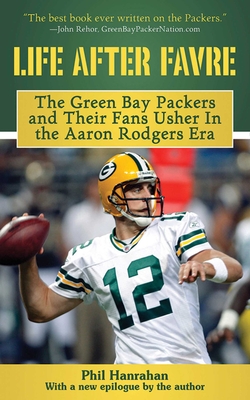 Life After Favre: A Season of Change with the Green Bay Packers and Their Fans - Hanrahan, Phil