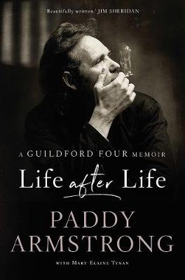 Life After Life: A Guildford Four Memoir - Armstrong, Paddy, and Tynan, Mary-Elaine