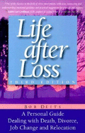 Life After Loss: A Personal Guide Dealing with Death, Divorce, Job Change and Relocation - Deits, Bob