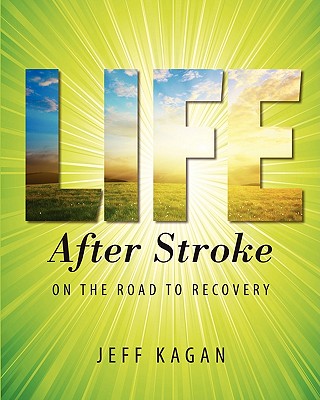 Life After Stroke: On the Road to Recovery - Kagan, Jeff