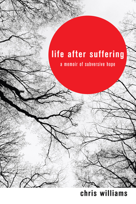 Life After Suffering - Williams, Chris, Dr., and Ballmer, Benji (Foreword by)