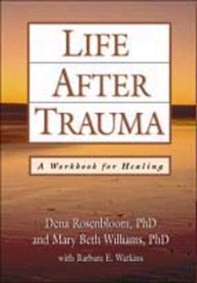 Life After Trauma: A Workbook for Healing - Rosenbloom, Dena, PhD