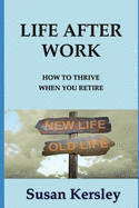 Life After Work: How to Thrive When You Retire
