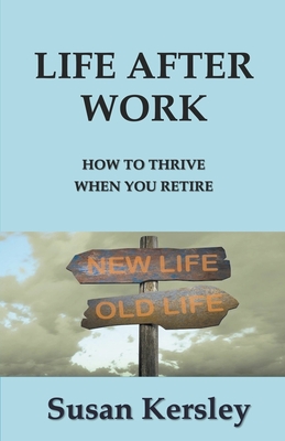 Life After Work - Kersley, Susan