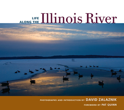 Life Along the Illinois River - Zalaznik, David (Introduction by), and Quinn, Patrick F (Foreword by)