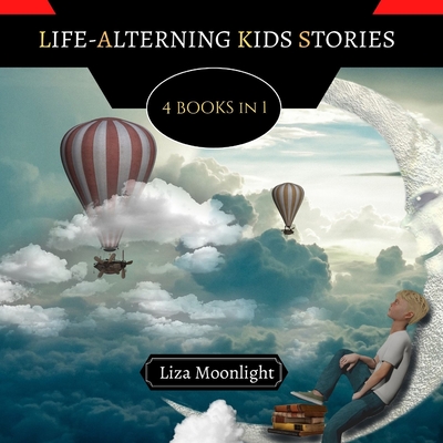 Life-Altering Kids Stories: 4 BOOKS In 1 - Moonlight, Liza