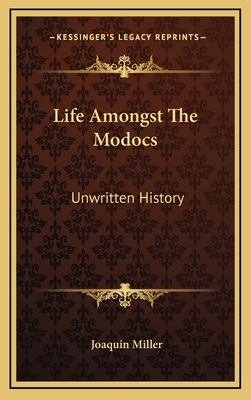 Life Amongst The Modocs: Unwritten History - Miller, Joaquin