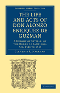 Life and Acts of Don Alonzo Enriquez de Guzman: A Knight of Seville, of the Order of Santiago, A. D. 1518 to 1543; Translated from an Original and Inedited Manuscript in the National Library at Madrid; With Notes and an Introduction (Classic Reprint)