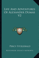 Life And Adventures Of Alexander Dumas V2