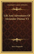 Life And Adventures Of Alexander Dumas V2