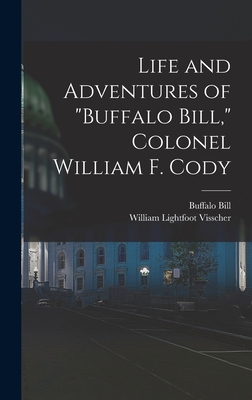 Life and Adventures of "Buffalo Bill," Colonel William F. Cody - Visscher, William Lightfoot, and Bill, Buffalo