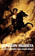 Life and Adventures of Joaquin Murieta, Volume 4: Celebrated California Bandit