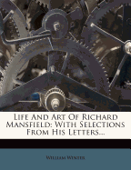 Life and Art of Richard Mansfield: With Selections from His Letters