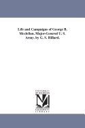 Life and Campaigns of George B. McClellan, Major-General U. S. Army. by G. S. Hillard.