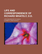 Life and Correspondence of Richard Whately, D.D. (Volume 1); Late Archbishop of Dublin