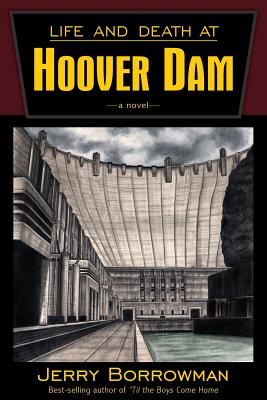 Life and Death at Hoover Dam - Borrowman, Jerry
