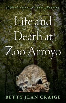 Life and Death at Zoo Arroyo: A Witherston Murder Mystery - Craige, Betty Jean