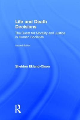 Life and Death Decisions: The Quest for Morality and Justice in Human Societies - Ekland-Olson, Sheldon