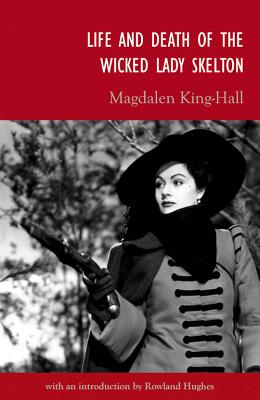 Life and Death of the Wicked Lady Skelton - Hughes, Rowland (Introduction by), and King-Hall, Magdalen