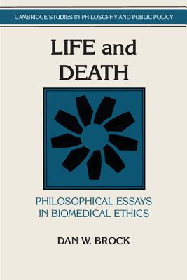 Life and Death: Philosophical Essays in Biomedical Ethics - Brock, Dan W., and MacLean, Douglas (General editor)