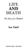 Life and Death: The Story of a Hospital - Yalof, Ina L