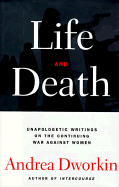 Life and Death: Unapologetic Writings on the Continuing War Against Women