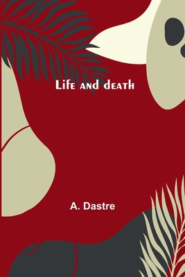 Life and death - Dastre, A