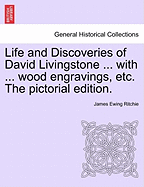 Life and Discoveries of David Livingstone ... with ... Wood Engravings, Etc. the Pictorial Edition.