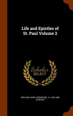 Life and Epistles of St. Paul Volume 2 - Conybeare, William John, and Howson, J S 1816-1885