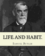 Life and Habit. by: Samuel Butler (4 December 1835 - 18 June 1902): Novel (World's Classic's)