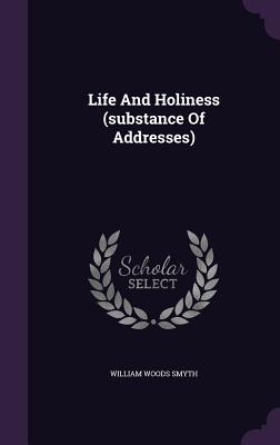 Life And Holiness (substance Of Addresses) - Smyth, William Woods