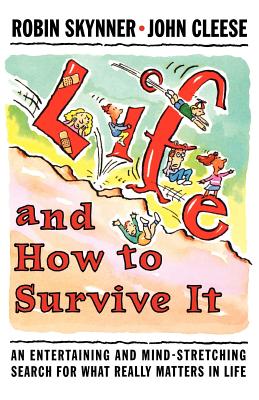 Life and How to Survive It: An Entertaining and Mind-Stretching Search for What Really Matters in Life - Skynner, A C Robin, and Skynner, Robin