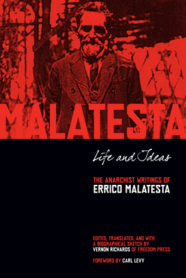 Life and Ideas: The Anarchist Writings of Errico Malatesta - Malatesta, Errico, and Richards, Vernon (Editor), and Levy, Carl (Foreword by)