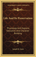 Life and Its Preservation: Physiology and Hygiene; Education and Character Building