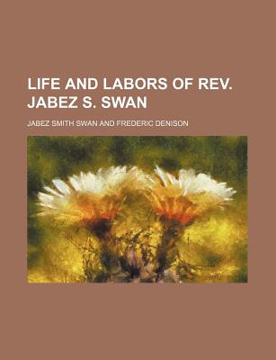 Life and Labors of REV. Jabez S. Swan - Swan, Jabez Smith